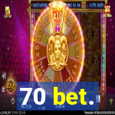 70 bet.